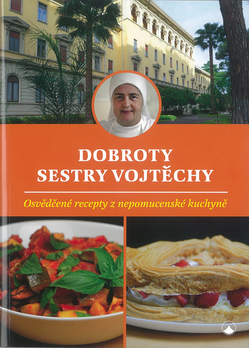 Dobroty sestry Vojtěchy • Osvědčené recepty z nepomucenské kuchyně