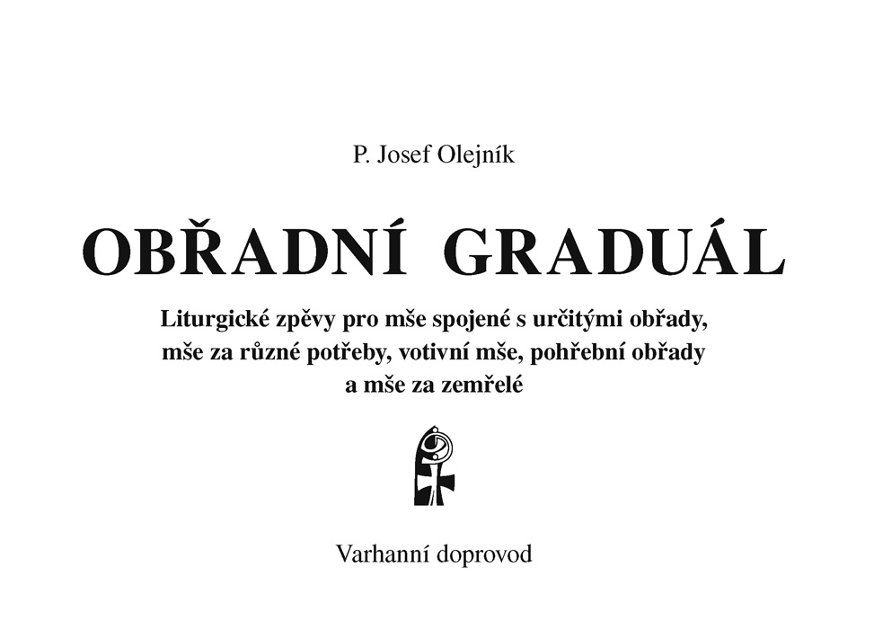 Obřadní graduál – Varhanní doprovod • Liturgické zpěvy pro mše spojené s určitými obřady, mše za různé potřeby, votivní mše, pohřební obřady a mše za zemřelé