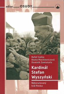 Kardinál Stefan Wyszyński • Nekorunovaný král Polska