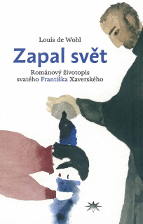 Zapal svět • Románový životopis svatého Františka Xaverského
