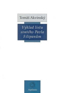 Výklad listu svatého Pavla Filipanům • Super Epistolam B. Pauli ad Philipensens lectura (bilingvní vydání)
