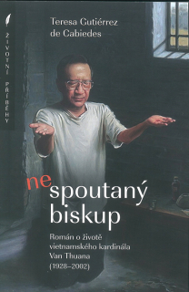 Nespoutaný biskup • Román o životě vietnamského kardinála Van Thuana (1928–2002)