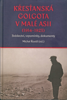 Křesťanská Golgota v Malé Asii (1914–1923) • Svědectví, vzpomínky, dokumenty