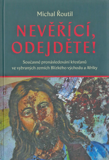 Nevěřící, odejděte! • Současné pronásledování křesťanů ve vybraných zemích Blízkého východu a Afriky
