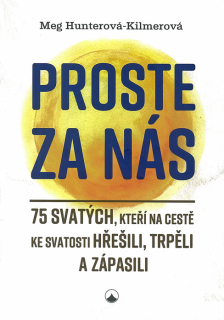 Proste za nás • 75 svatých, kteří na cestě ke svatosti hřešili, trpěli a zápasili
