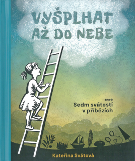 Vyšplhat až do nebe aneb Sedm svátostí v příbězích
