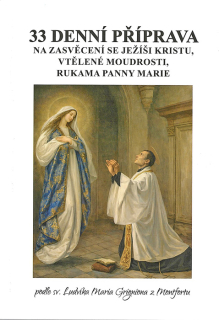 33denní příprava na zasvěcení se Ježíši Kristu, vtělené Moudrosti, rukama Panny Marie