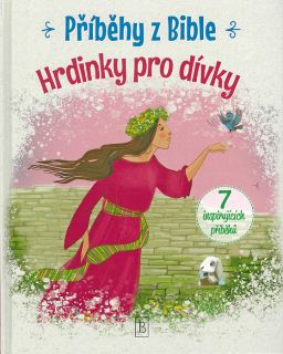 Příběhy z Bible • Hrdinky pro dívky • 7 inspirujících příběhů
