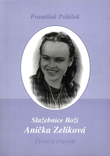 Služebnice Boží Anička Zelíková • Život a ctnosti