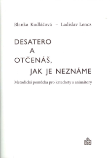 Desatero a otčenáš, jak je neznáme • Metodická pomůcka pro katechety a animátory