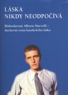 Láska nikdy neodpočívá • Blahoslavený Alberto Marvelli – duchovní cesta katolického laika