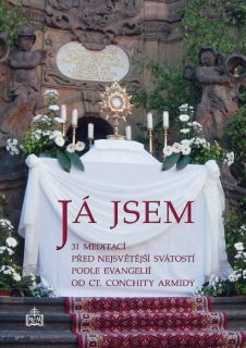 Já jsem • 31 meditací před nejsv. svátostí podle evangelií od ct. Conchity Armidy