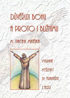Důvěřuji Bohu a proto i bližnímu • Vybrané myšlenky sv. Františka z Assisi
