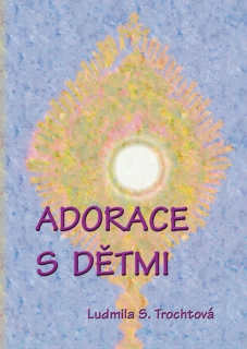 Adorace s dětmi • Příručka pro kněze, rodiče a děti