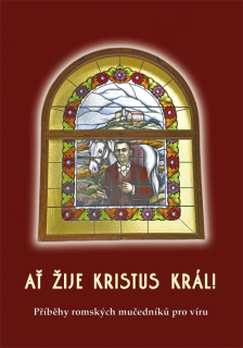 Ať žije Kristus Král! • Příběhy romských mučedníků pro víru