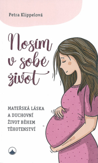 Nosím v sobě život •  Mateřská láska a duchovní život během těhotenství