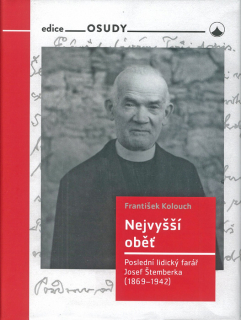 Nejvyšší oběť •  Poslední lidický farář Josef Štemberka (1869–1942)