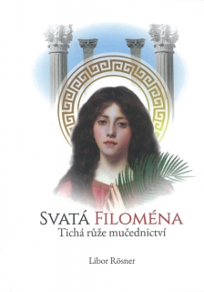 Svatá Filoména •  Tichá růže mučednictví
