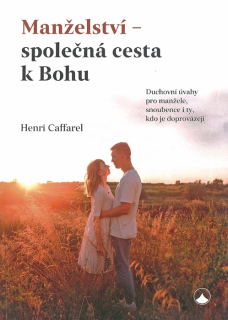 Manželství – společná cesta k Bohu • Duchovní úvahy pro manžele, snoubence i ty, kdo je doprovázejí