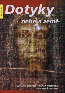 Dotyky nebe a země • 7 událostí a předmětů v dějinách křesťanství, které zvou k zamyšlení